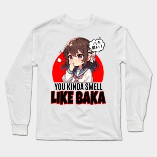 You Kinda Smell Like Baka Long Sleeve T-Shirt